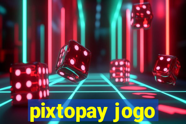 pixtopay jogo